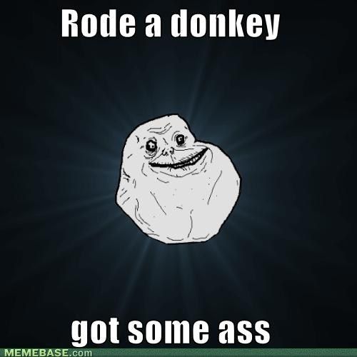 internet-memes-rode-a-donkey-got-some-ass.jpg